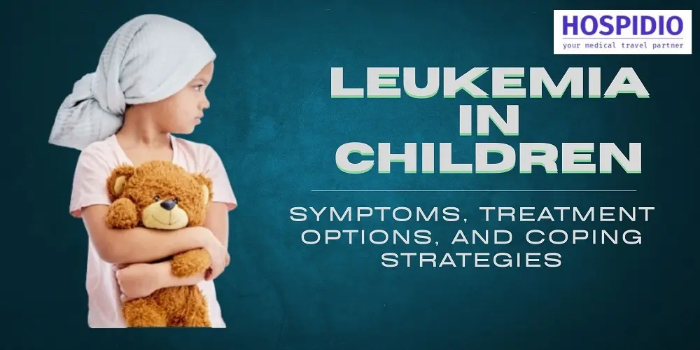 Leukemia in Children: Symptoms, Treatment Options, and Coping Strategies