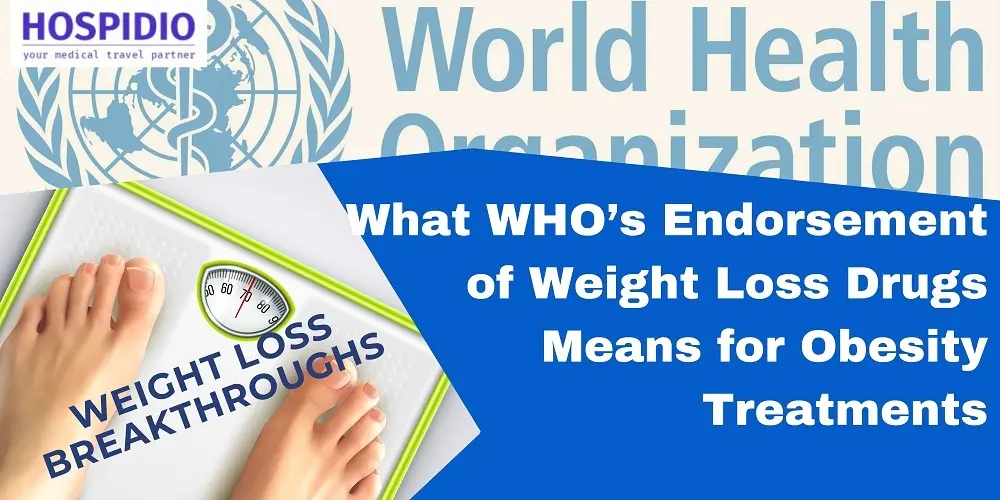 Weight Loss Breakthroughs: What WHO’s Endorsement of Weight Loss Drugs Means for Obesity Treatments