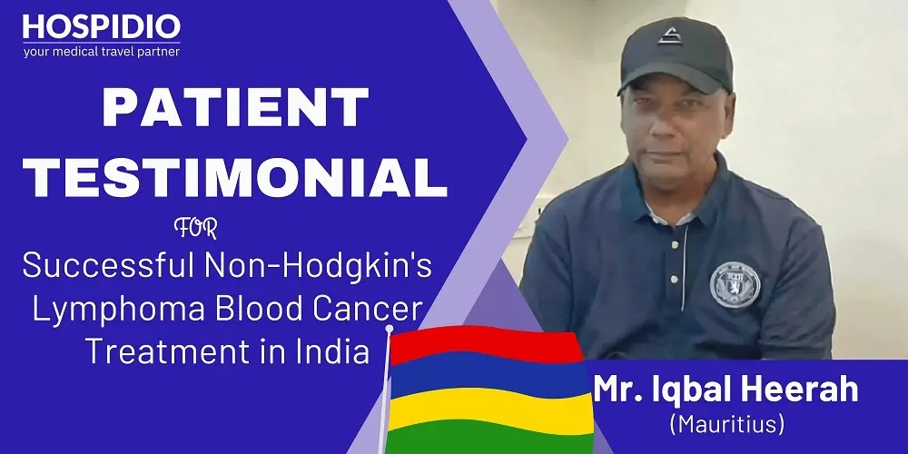 Mr. Iqbal Heerah’s Journey from Mauritius to India for Non-Hodgkin's Lymphoma Treatment