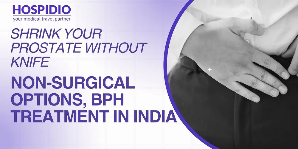Shrink Your Prostate Without Knife - Non-Surgical Options, BPH Treatment in India