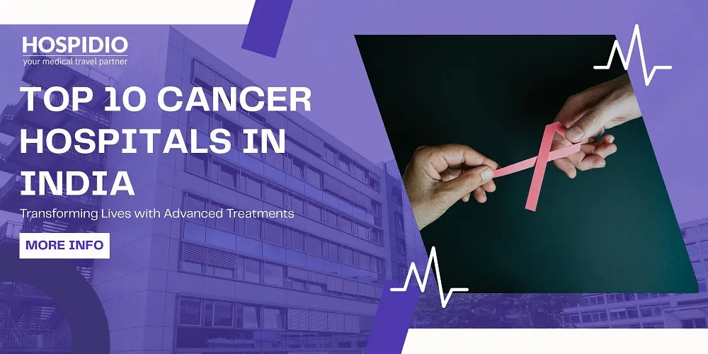 Top 10 Cancer Hospitals in India Transforming Lives with Advanced Treatments