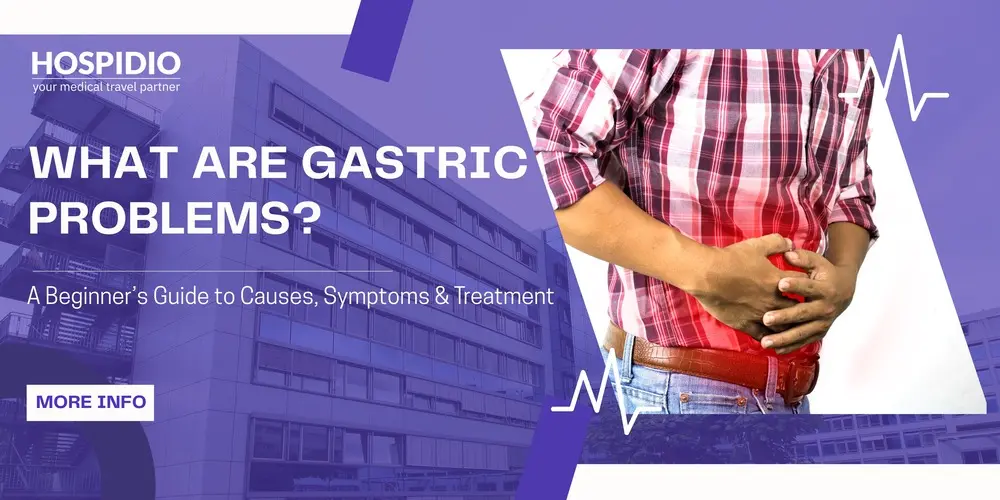 What Are Gastric Problems? A Beginner’s Guide to Causes, Symptoms & Treatment