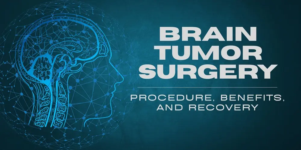 Brain Tumor Surgery: Procedure, Benefits, and Recovery